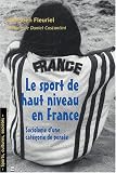 Le sport de haut niveau en France : Sociologie d\'une catégorie de pensée