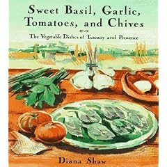 Sweet Basil, Garlic, Tomatoes and Chives: The Vegetable Dishes of Tuscany and Provence