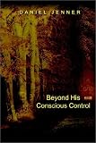 Beyond His Conscious Control