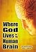 Where God Lives in the Human Brain by Carol Rausch Albright ISBN 1570717419