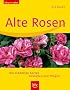 Alte Rosen: Die sch�nsten Sorten. Gestalten und pflegen