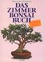 Das Zimmerbonsai-Buch. Tropische und subtropische Geh�lze als Indoor-Bonsai