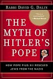The Myth of Hitler's Pope: Pope Pius XII and His Secret War Against Nazi Germany