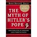 The Myth of Hitler's Pope: Pope Pius XII and His Secret War Against Nazi Germany