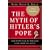The Myth of Hitler's Pope: Pope Pius XII and His Secret War Against Nazi Germany