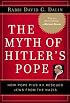 The Myth of Hitler's Pope: Pope Pius XII and His Secret War Against Nazi Germany