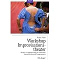 Praxis Buch Workshop Improvisationstheater: �bungs- und Spielesammlung f�r Theaterarbeit, Ausdrucksfindung und Gruppendynamik