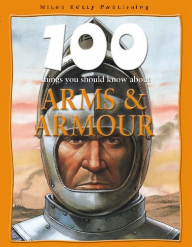 Arms and Armour (100 Things You Should Know About...)