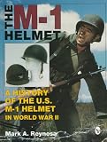 The M-1 Helmet: A History of the U.S. M-1 Helmet in World War II