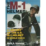 The M-1 Helmet: A History of the U.S. M-1 Helmet in World War II