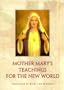 Mother Mary's Teachings For The New World