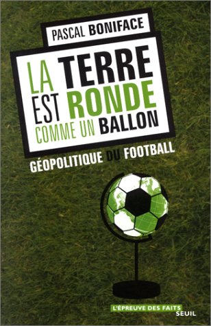 La terre est ronde comme un ballon : G�opolitique du football