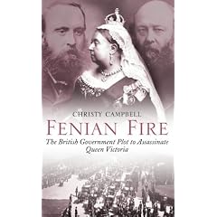 Fenian Fire: The British Government Plot to Assassinate Queen Victoria