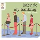 Baby Do My Banking (Baby Be of Use) by  Lisa Brown