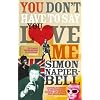 You Don't Have To Say You Love Me