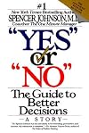 Yes or No: The Way to Make the Right Decisions--At Work and in Life
