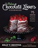 The Paleo Chocolate Lovers Cookbook: 75 Gluten Free Treats for Breakfast & Dessert