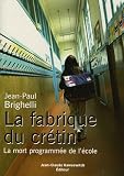La fabrique du cr�tin : La mort programm�e de l'�cole