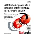 A Holistic Approach to a Reliable Infrastructure for Sap R 3 on... by  IBM Redbooks
