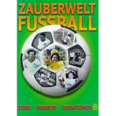 Zauberwelt Fu�ball. Stars, Rekorde, Sensationen