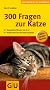300 Fragen zur Katze: Kompaktes Wissen von A-Z. Praktischer Rat f�r jede Situation. Extra: Katzen-Sprache (Der gro�e GU Kompass)