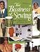 The Business of Sewing: How to Start, Achieve and Maintain Success, Volume 2