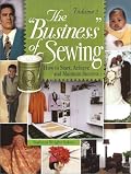 The Business of Sewing: How to Start, Achieve and Maintain Success, Volume 2