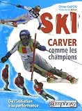 Ski Carver comme les champions : De l initiation à la performance