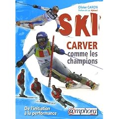 Ski Carver comme les champions : De l'initiation � la performance