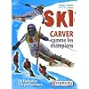 Ski Carver comme les champions : De l'initiation � la performance