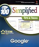 Google: Top 100 Simplified Tips & Tricks (Visual Read Less, Learn More)