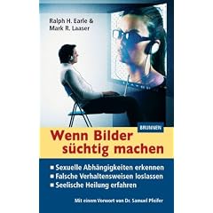 Wenn Bilder s�chtig machen: Sexuelle Abh�ngigkeiten erkennen - Falsche Verhaltensweisen loslassen - Seelische Heilung erfahren
