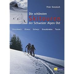 Die sch�nsten Skitouren der Schweizer Alpen Ost: Ostschweiz, Glarnerland, Schwyz, Graub�nden, Tessin