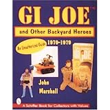 GI JOE TM and Other Backyard Heroes 1970-1979: An Unauthorized Guide by John Marshall