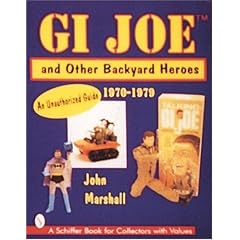 GI Joe and Other Backyard Heroes 1970-1979: An Unauthorised Guide (Schiffer Book for Collectors with Values)
