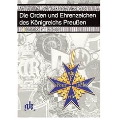 Die Orden und Ehrenzeichen des K�nigreichs Preussen. Farbkatalog mit Preisen