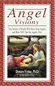 Angel Visions: True Stories of People Who Have Seen Angels and How YOU Can See Angels Too!