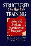 Structured On-The-Job Training: Unleashing Employee Expertise in the Workplace
