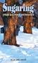 Sugaring: A Maple Syrup Memoir, with Instructions