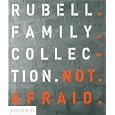 Not Afraid: Rubell Family Collection