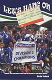 Let's Hang On: Mudhuts, Bets and Beers on the Road to Division One with Wigan Athletic