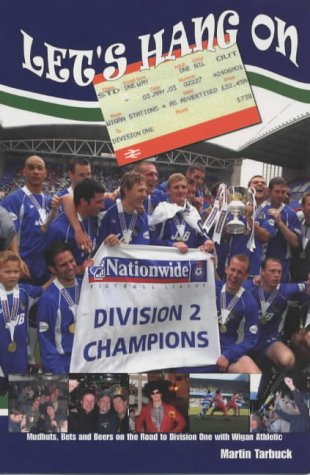 Let's Hang On: Mudhuts, Bets and Beers on the Road to Division One with Wigan Athletic
