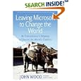 Buy Leaving Microsoft to Change the World: An Entrepreneur's Odyssey... by  John Wood