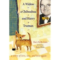 A Widow, a Chihuahua, and Harry Truman: A Story of Love, Loss, and Love Again
