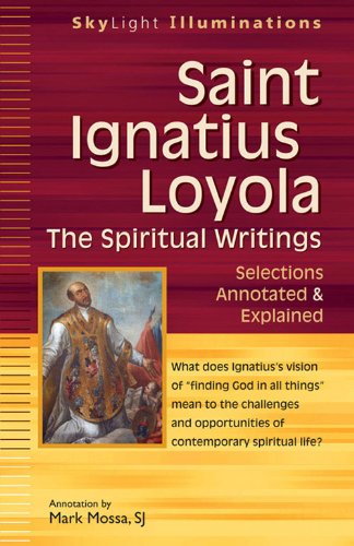 Saint Ignatius Loyola-The Spiritual Writings: Selections Annotated & Explained (SkyLight Illuminations)