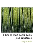 A Ride to India across Persia and Baluchistan (Large Print Edition)