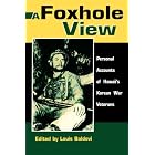 Click here to buy A Foxhole View: Personal Accounts of Hawaii's Korean War Veterans (Latitude 20 Book) by  Louis Baldovi.