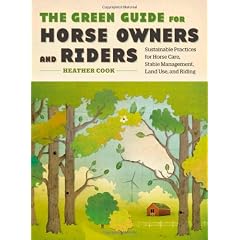 The Green Guide for Horse Owners and Riders: Sustainable Practices for Horse Care, Stable Management, Land Use, and Riding