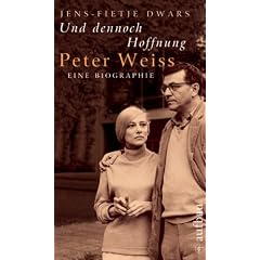Und dennoch Hoffnung. Peter Weiss: Eine Biographie
