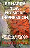 Books:BE HAPPY NOW:NO MORE DEPRESSION:Spiritual:Religious:Inspirational:Prayers:Free:Bible:Verse:Top:100:NY:New:York:Times:On:Best:Sellers:Lists:In:Non:Fiction:2015:Free:Sale:Month:Releases:Christian